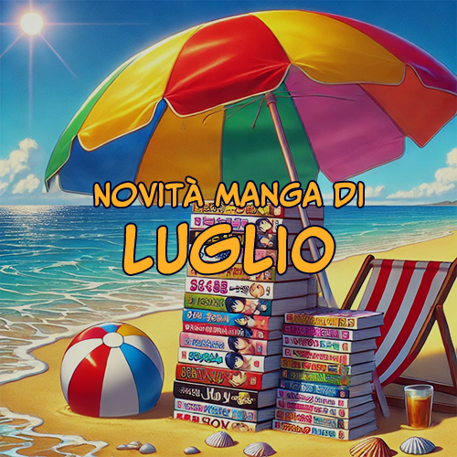 Novità manga di Luglio: cosa leggere sotto l'ombrellone