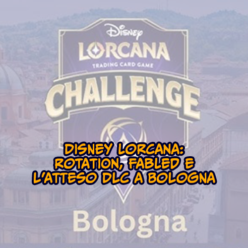 Disney Lorcana: rotation, Fabled e l’atteso DLC a Bologna